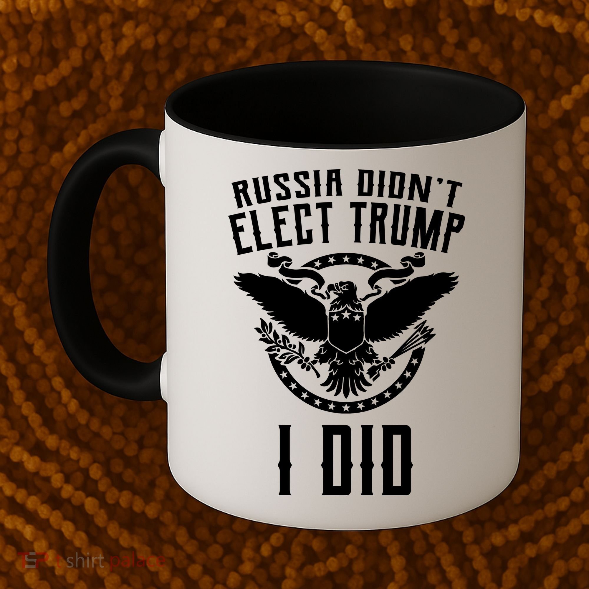 Russia Didn't Elect Trump I Did Coffee Mug