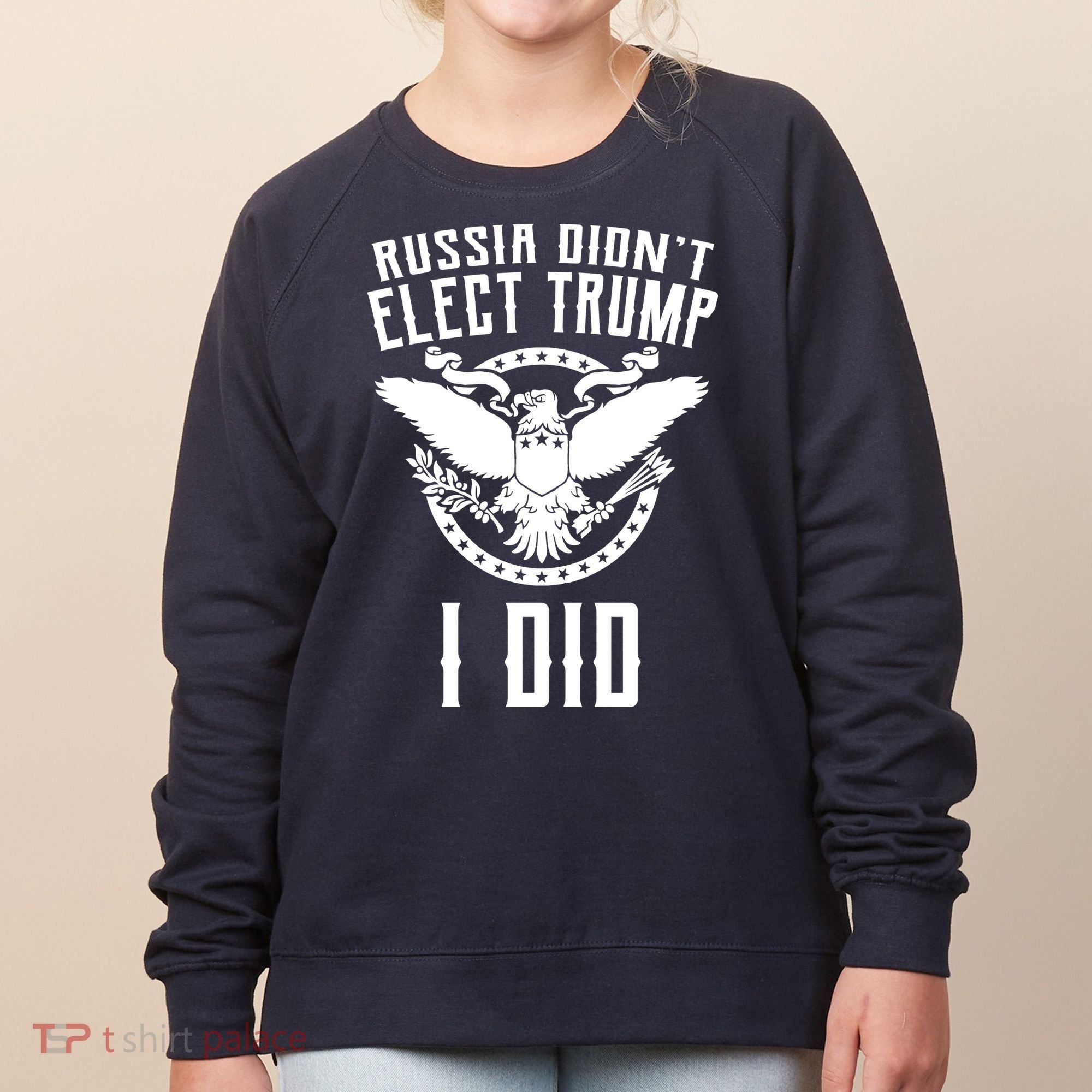 Russia Didn't Elect Trump I Did Women's Sweatshirt