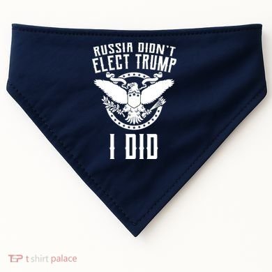 Russia Didn't Elect Trump I Did USA-Made Doggie Bandana