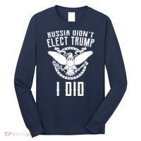 Russia Didn't Elect Trump I Did Long Sleeve Shirt thumb 0