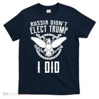 Russia Didn't Elect Trump I Did T-Shirt thumb 0