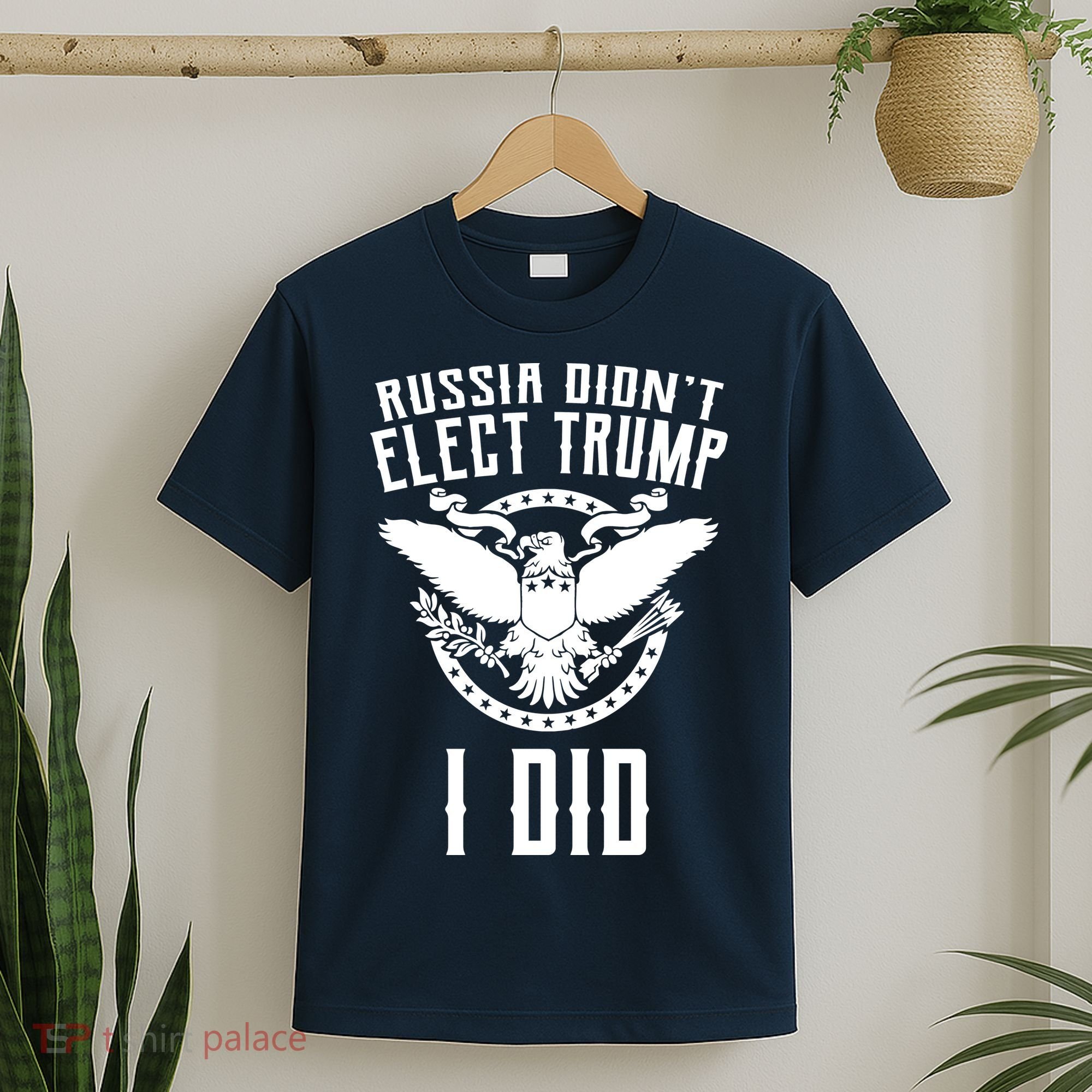 Russia Didn't Elect Trump I Did T-Shirt