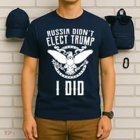 Russia Didn't Elect Trump I Did T-Shirt thumb 6