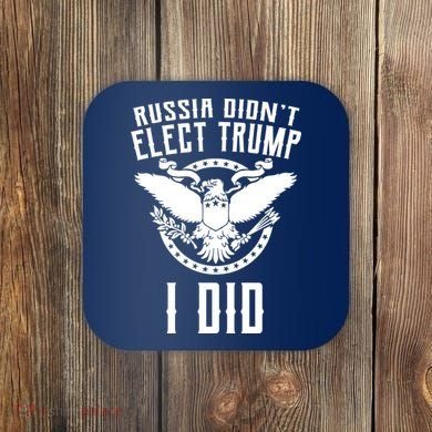 Russia Didn't Elect Trump I Did Coaster
