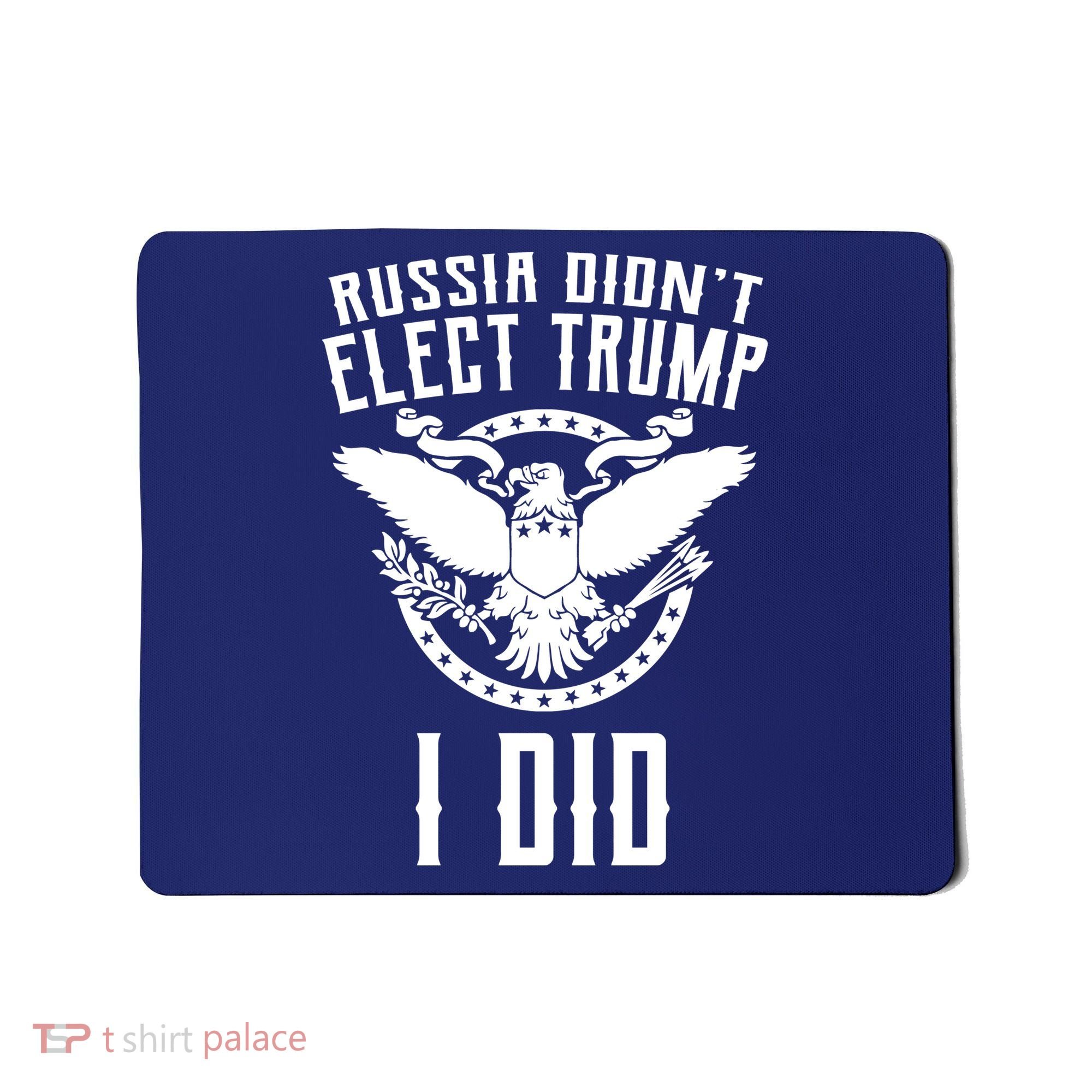 Russia Didn't Elect Trump I Did Mousepad