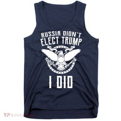 Russia Didn't Elect Trump I Did Tank Top