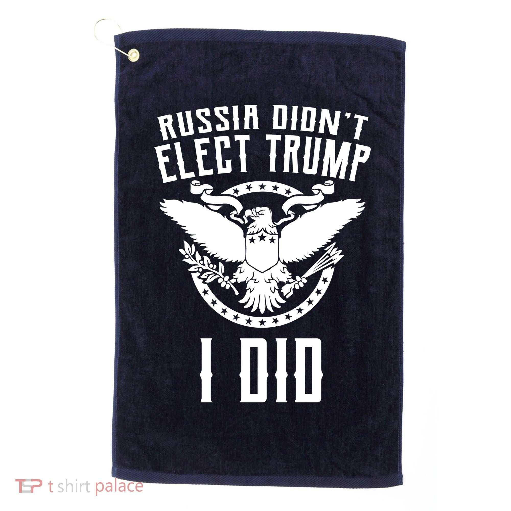 Russia Didn't Elect Trump I Did Golf Towel