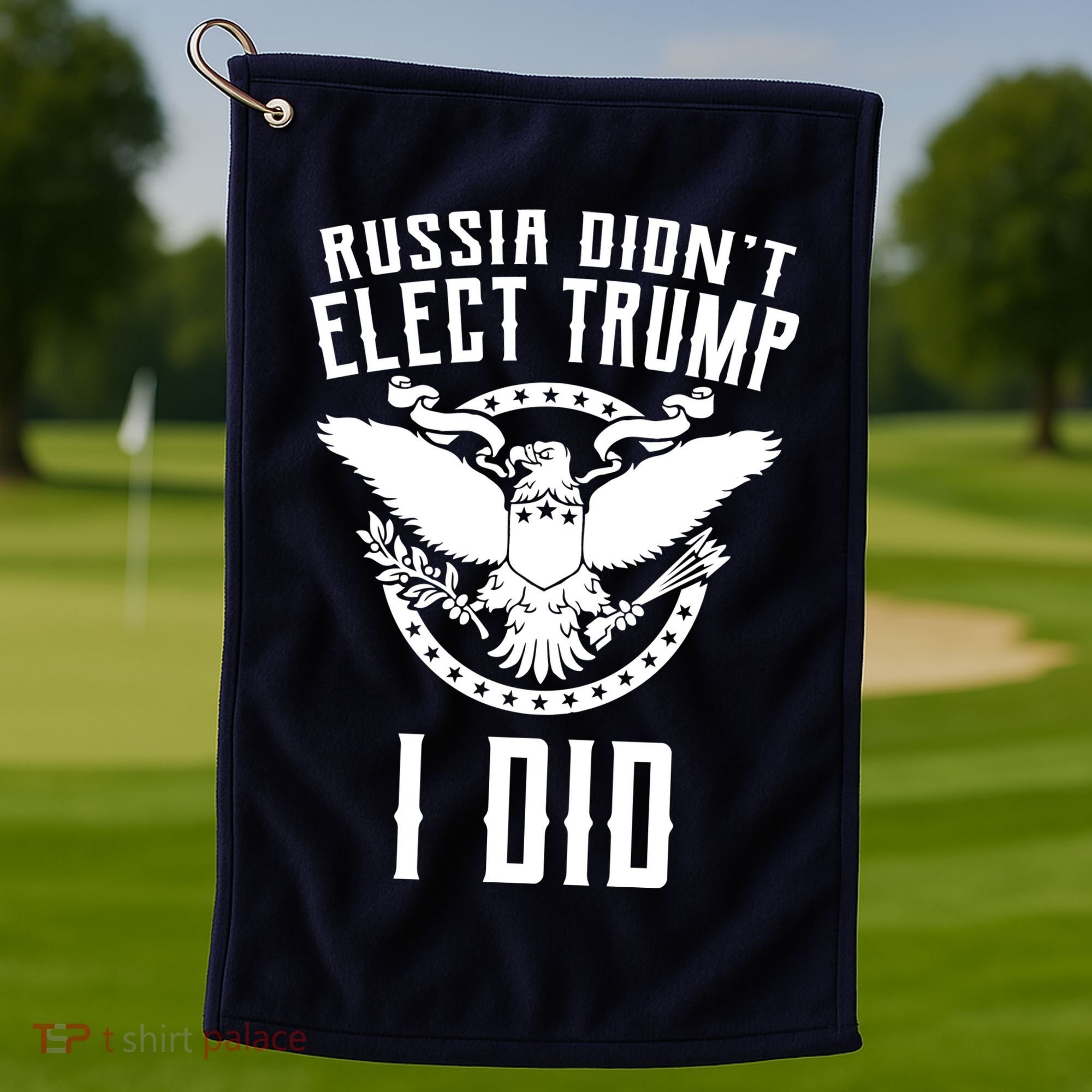 Russia Didn't Elect Trump I Did Golf Towel