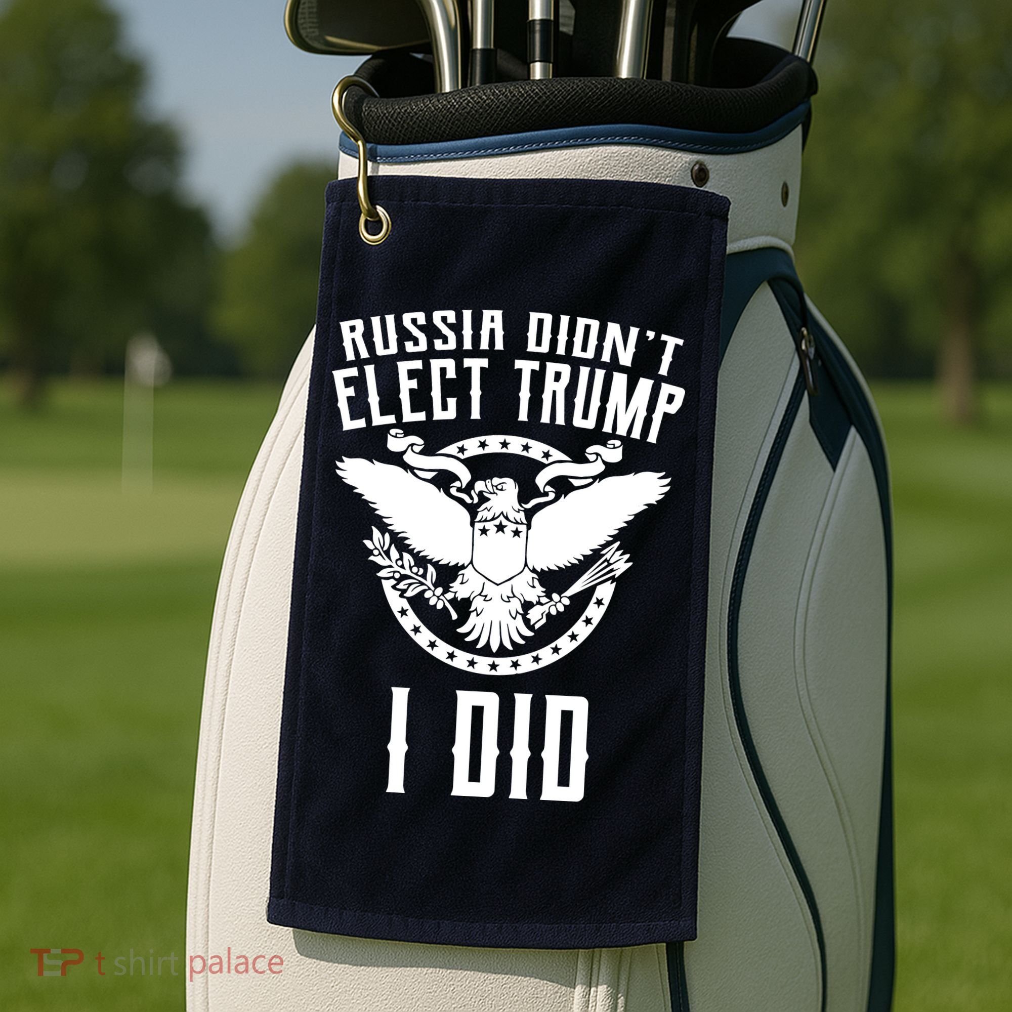 Russia Didn't Elect Trump I Did Golf Towel