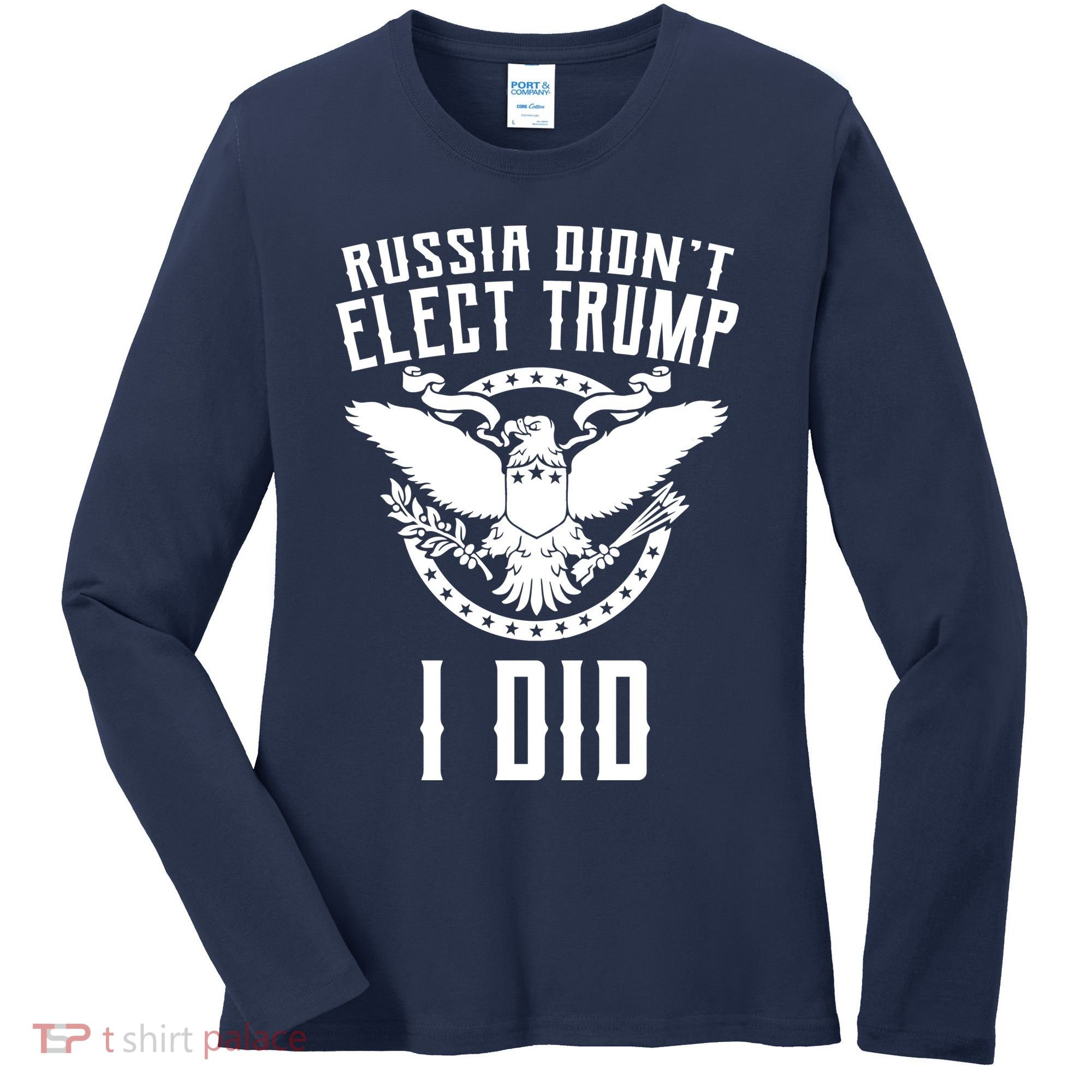 Russia Didn't Elect Trump I Did Women's Long Sleeve Shirt