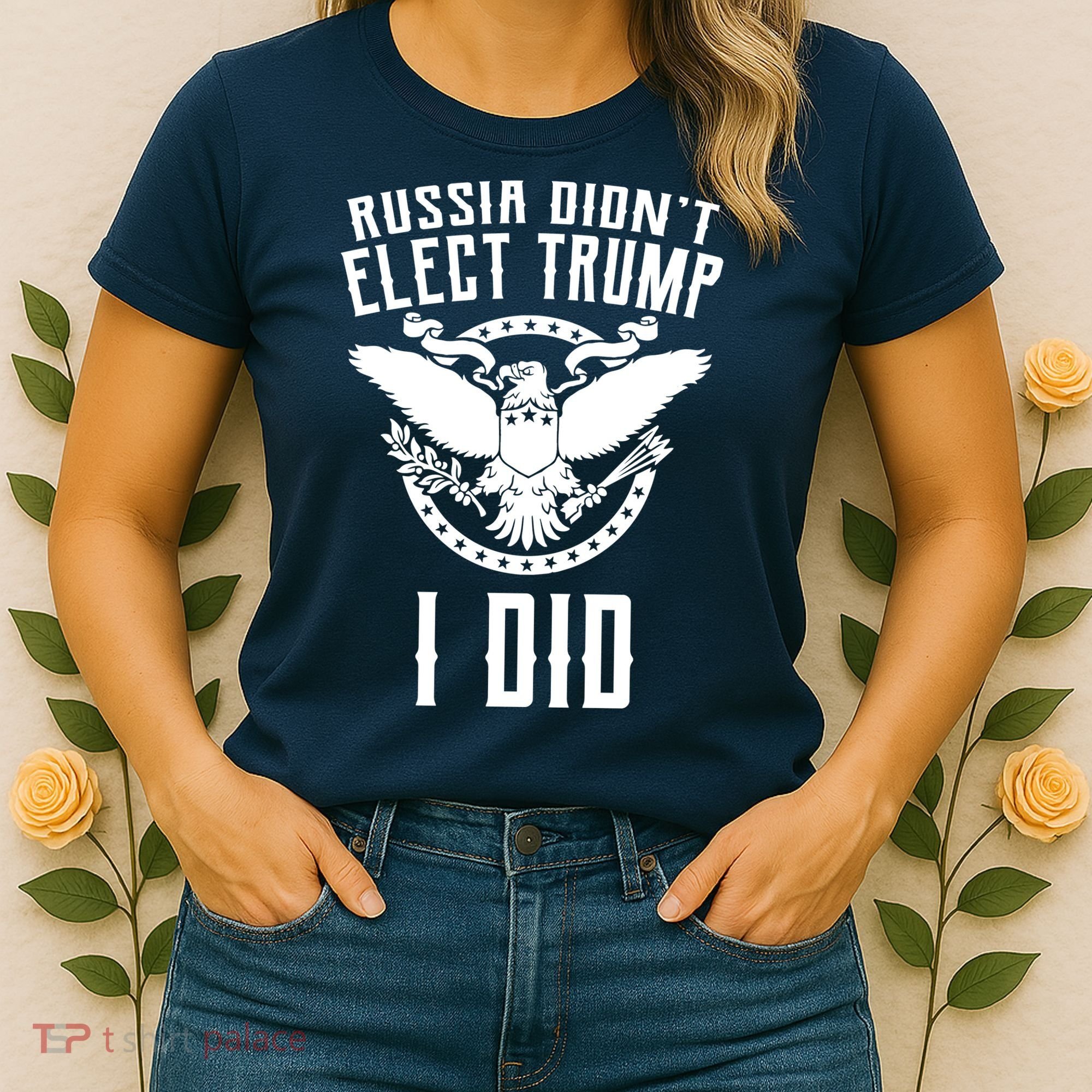 Russia Didn't Elect Trump I Did Women's T-Shirt