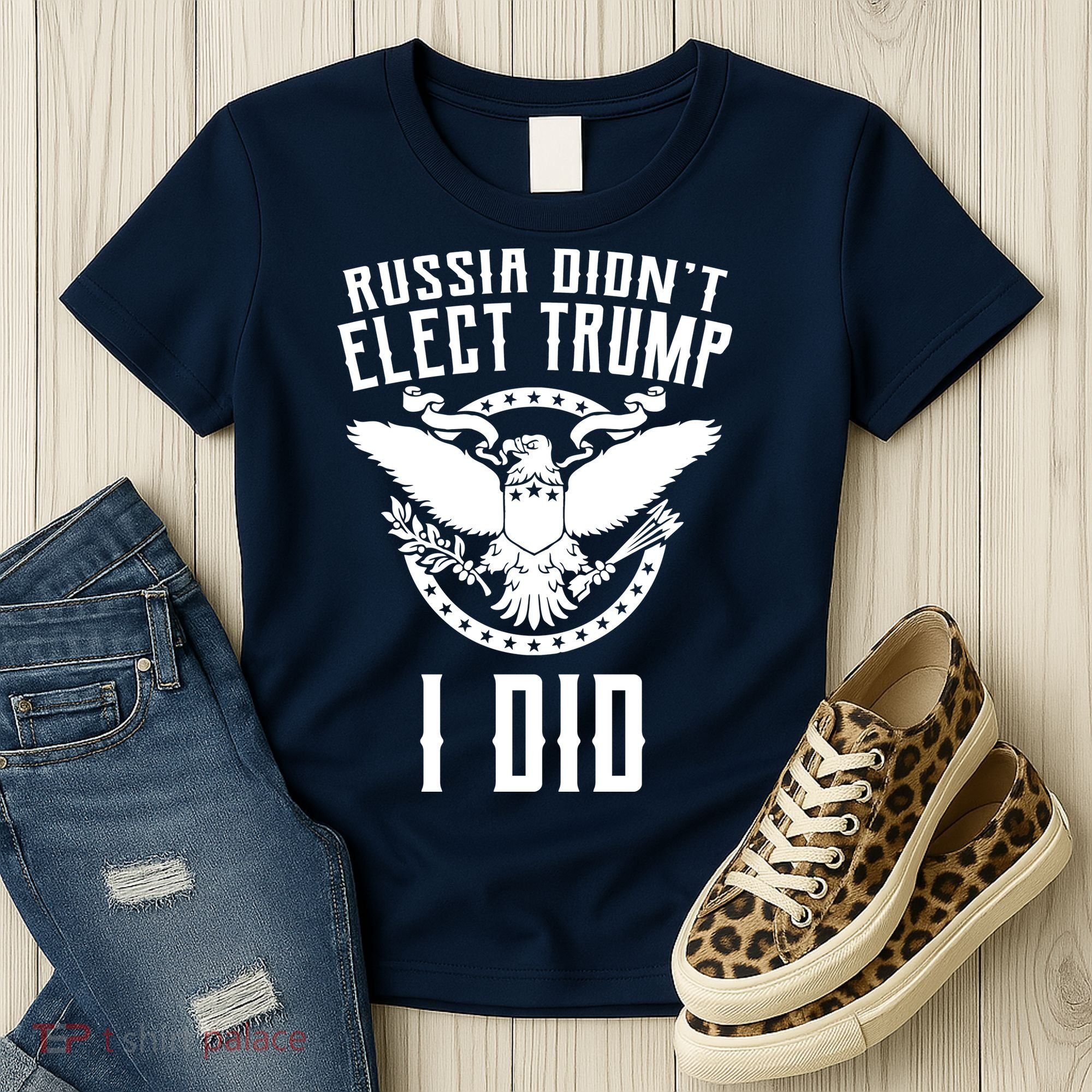 Russia Didn't Elect Trump I Did Women's T-Shirt