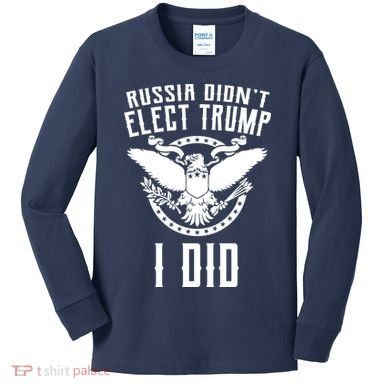 Russia Didn't Elect Trump I Did Kids Long Sleeve Shirt