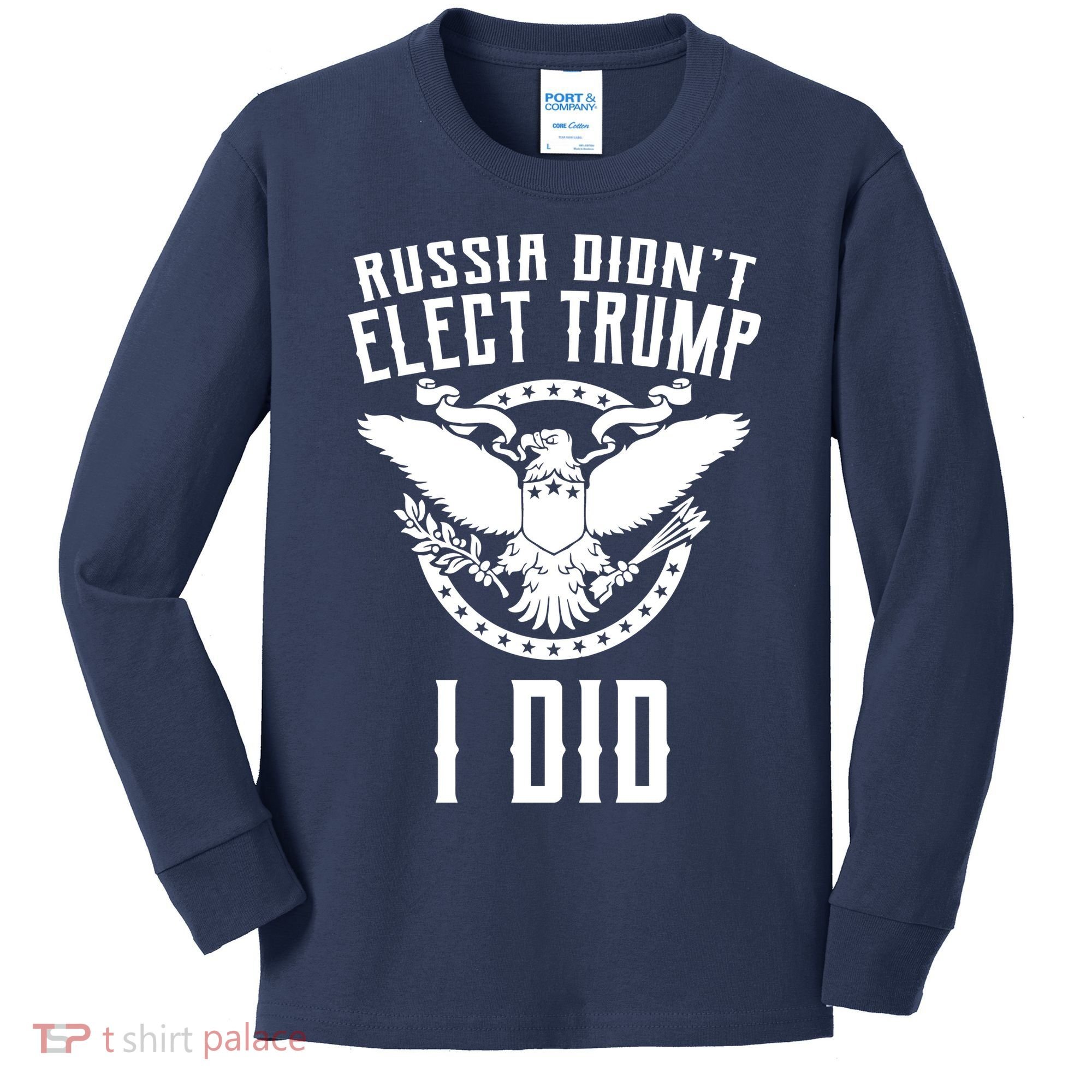 Russia Didn't Elect Trump I Did Kids Long Sleeve Shirt