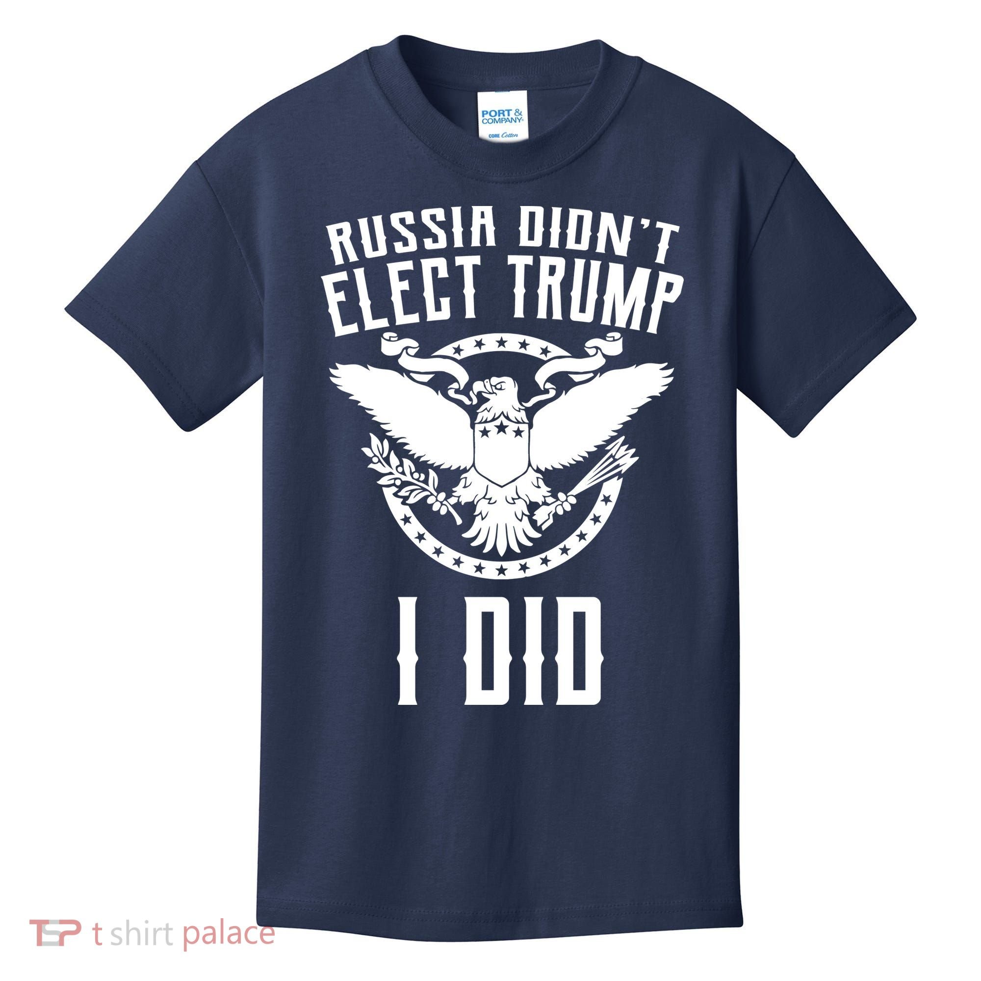Russia Didn't Elect Trump I Did Kids T-Shirt