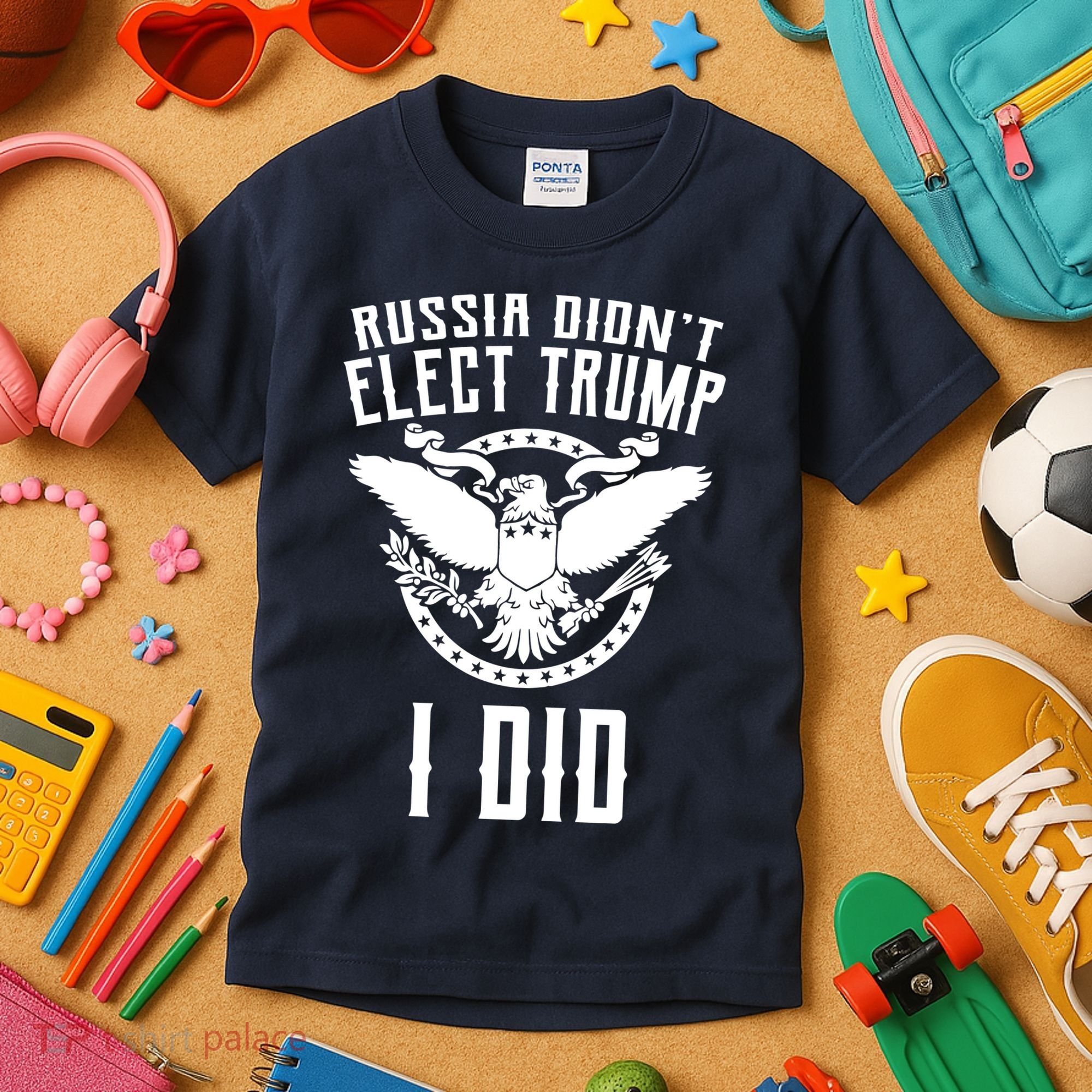 Russia Didn't Elect Trump I Did Kids T-Shirt