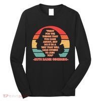 Ruth B Ginsberg Fight The Things You Care About Quote Long Sleeve Shirt thumb 0