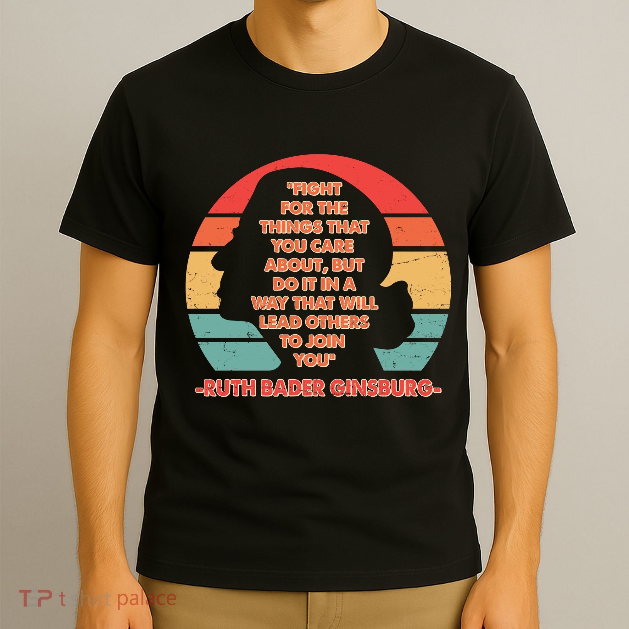 Ruth B Ginsberg Fight The Things You Care About Quote T-Shirt