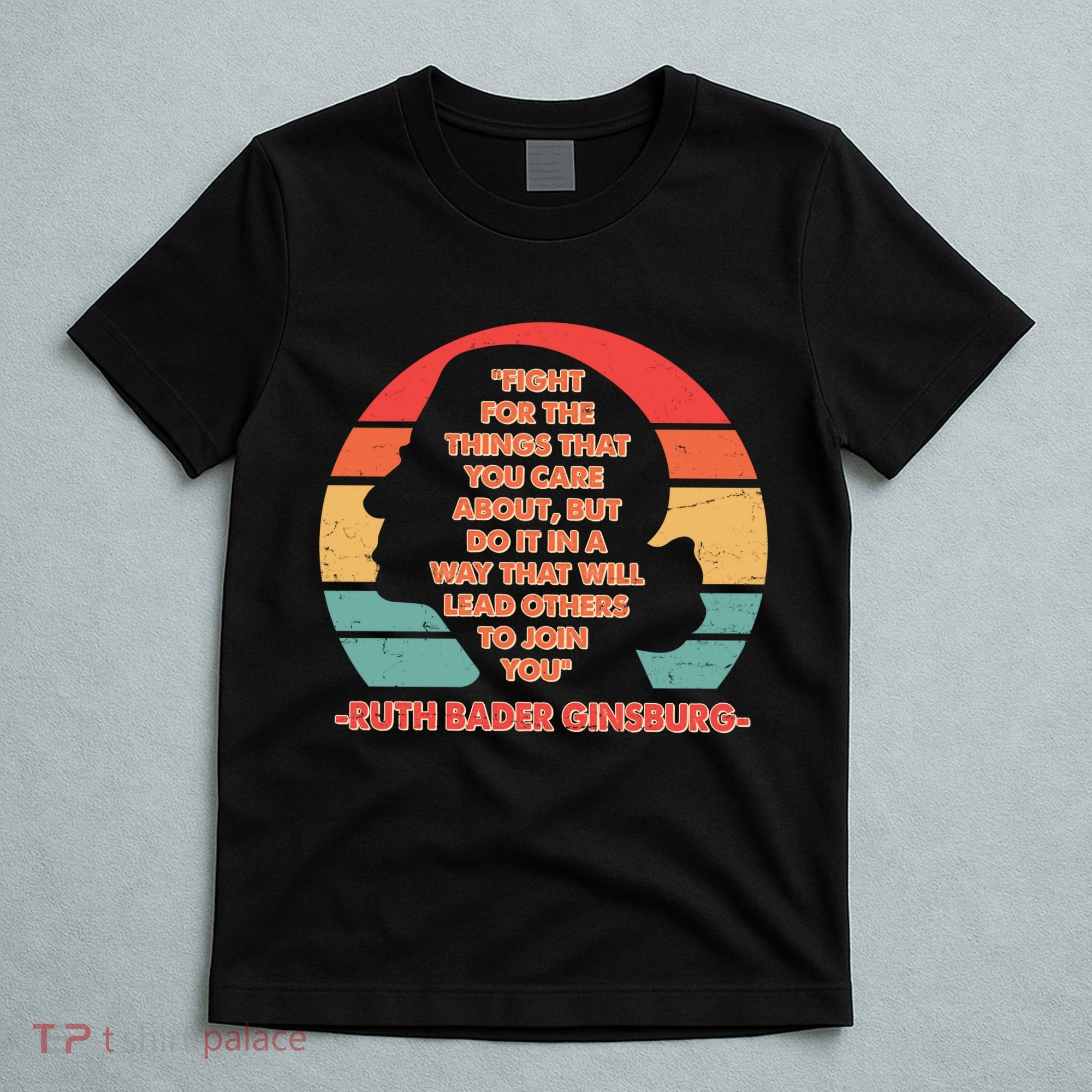 Ruth B Ginsberg Fight The Things You Care About Quote T-Shirt