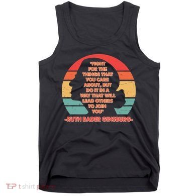 Ruth B Ginsberg Fight The Things You Care About Quote Tank Top