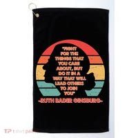 Ruth B Ginsberg Fight The Things You Care About Quote Golf Towel thumb 0