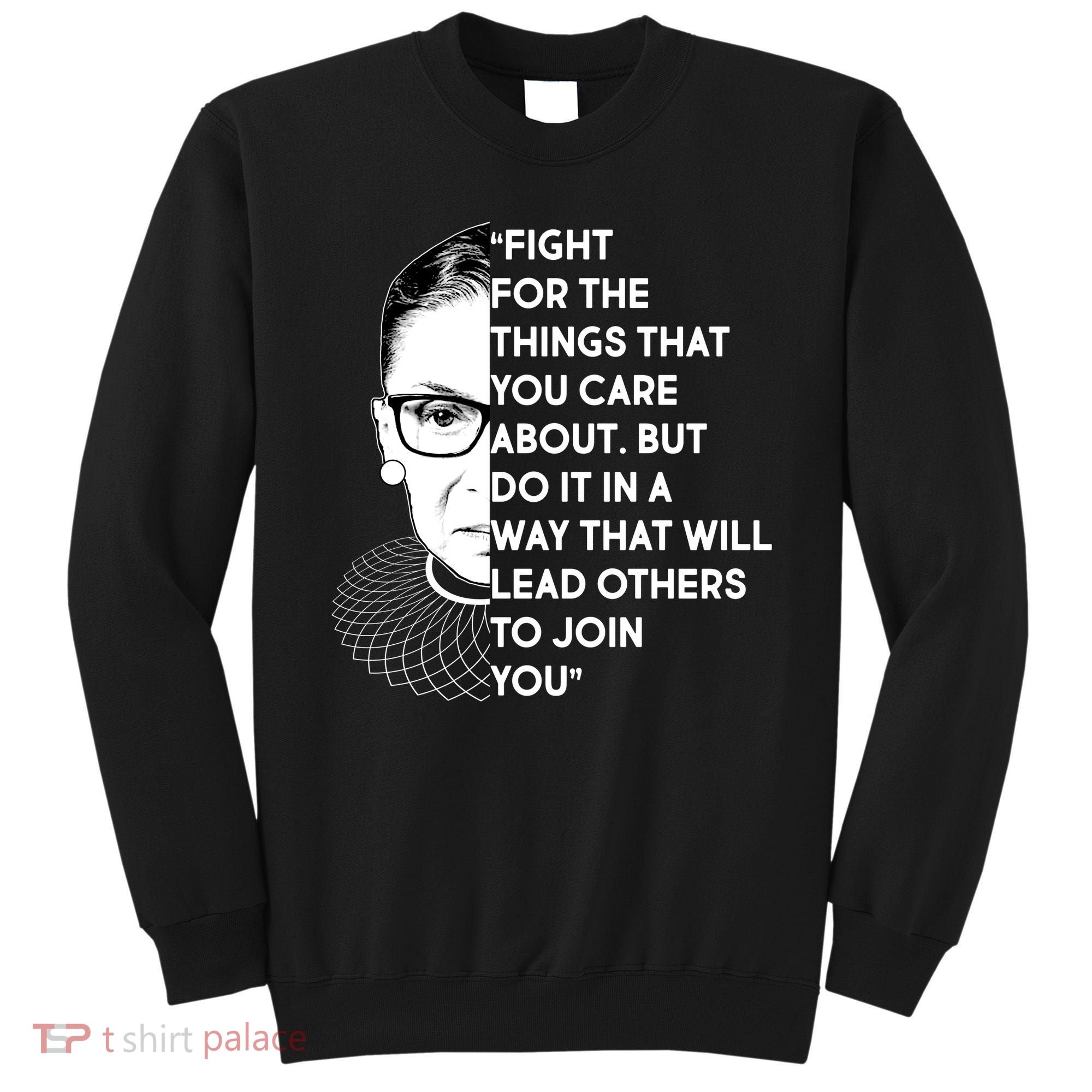 Ruth Bader Ginsburg Fight the Things You Care About Quote Sweatshirt