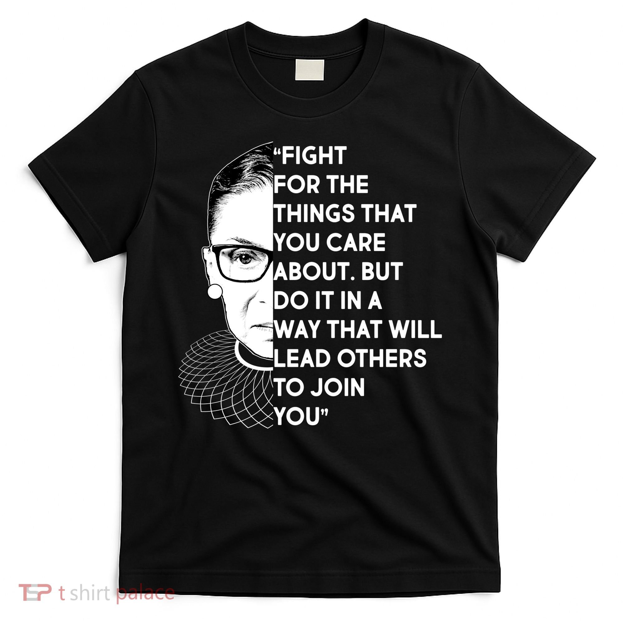 Ruth Bader Ginsburg Fight the Things You Care About Quote T-Shirt