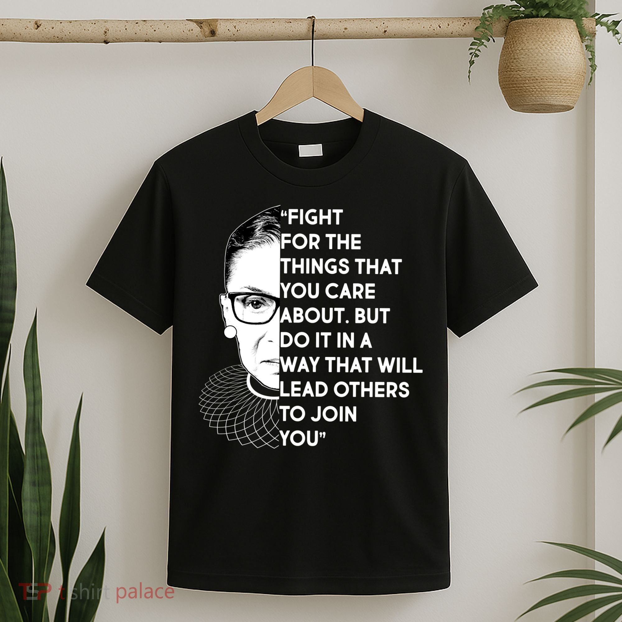 Ruth Bader Ginsburg Fight the Things You Care About Quote T-Shirt