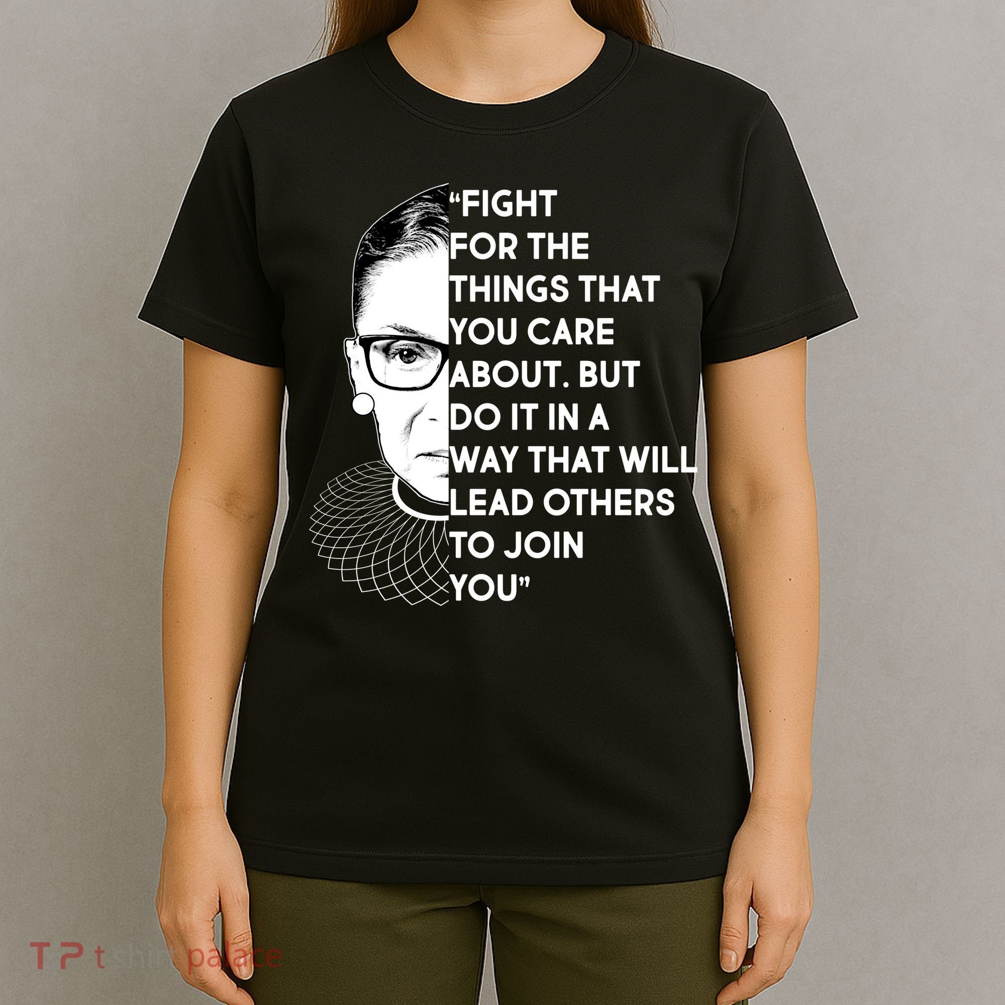 Ruth Bader Ginsburg Fight the Things You Care About Quote T-Shirt