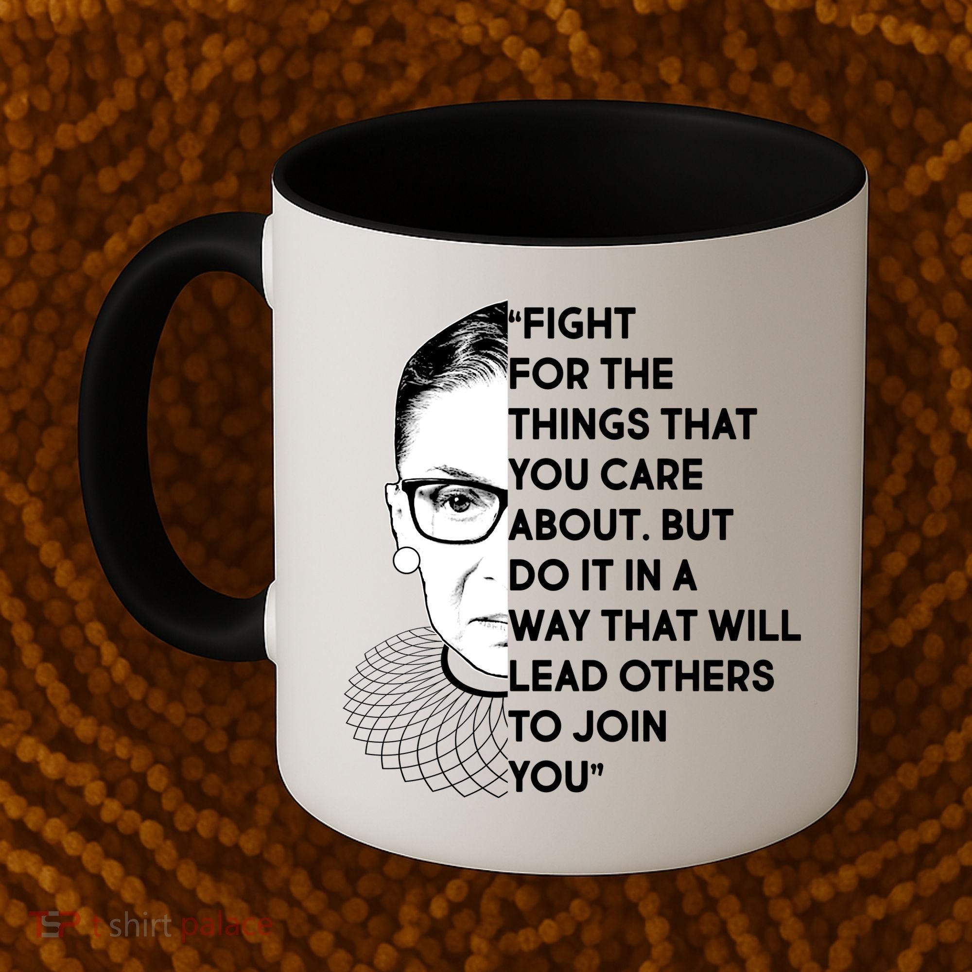 Ruth Bader Ginsburg Fight the Things You Care About Quote Coffee Mug