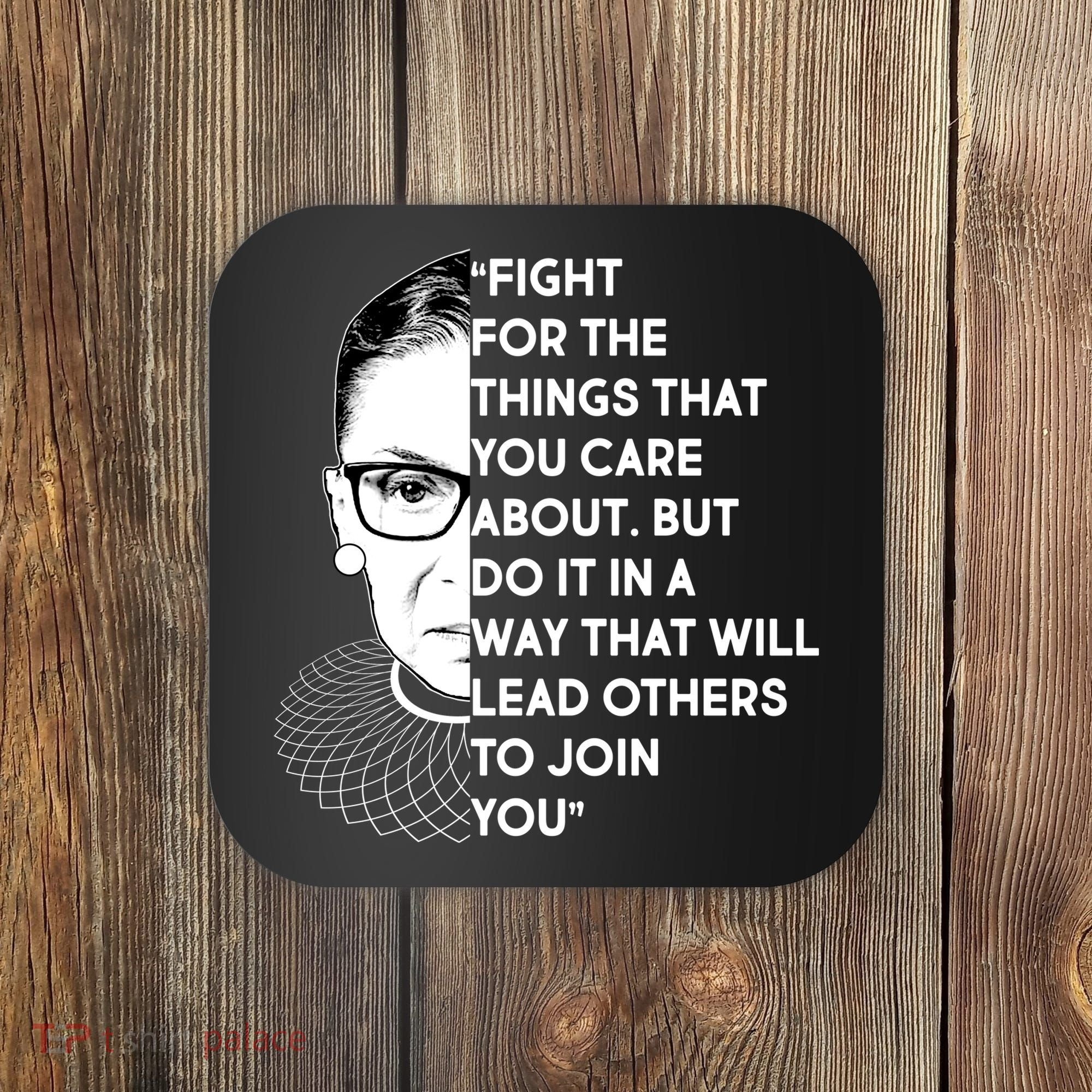 Ruth Bader Ginsburg Fight the Things You Care About Quote Coaster