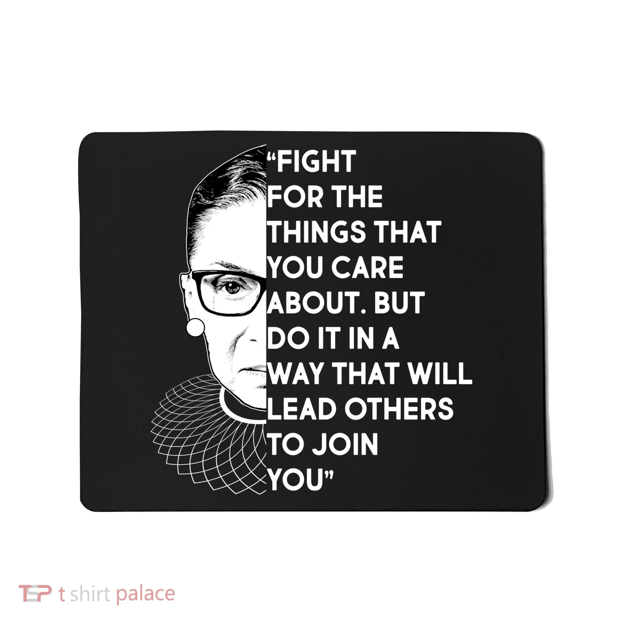 Ruth Bader Ginsburg Fight the Things You Care About Quote Mousepad