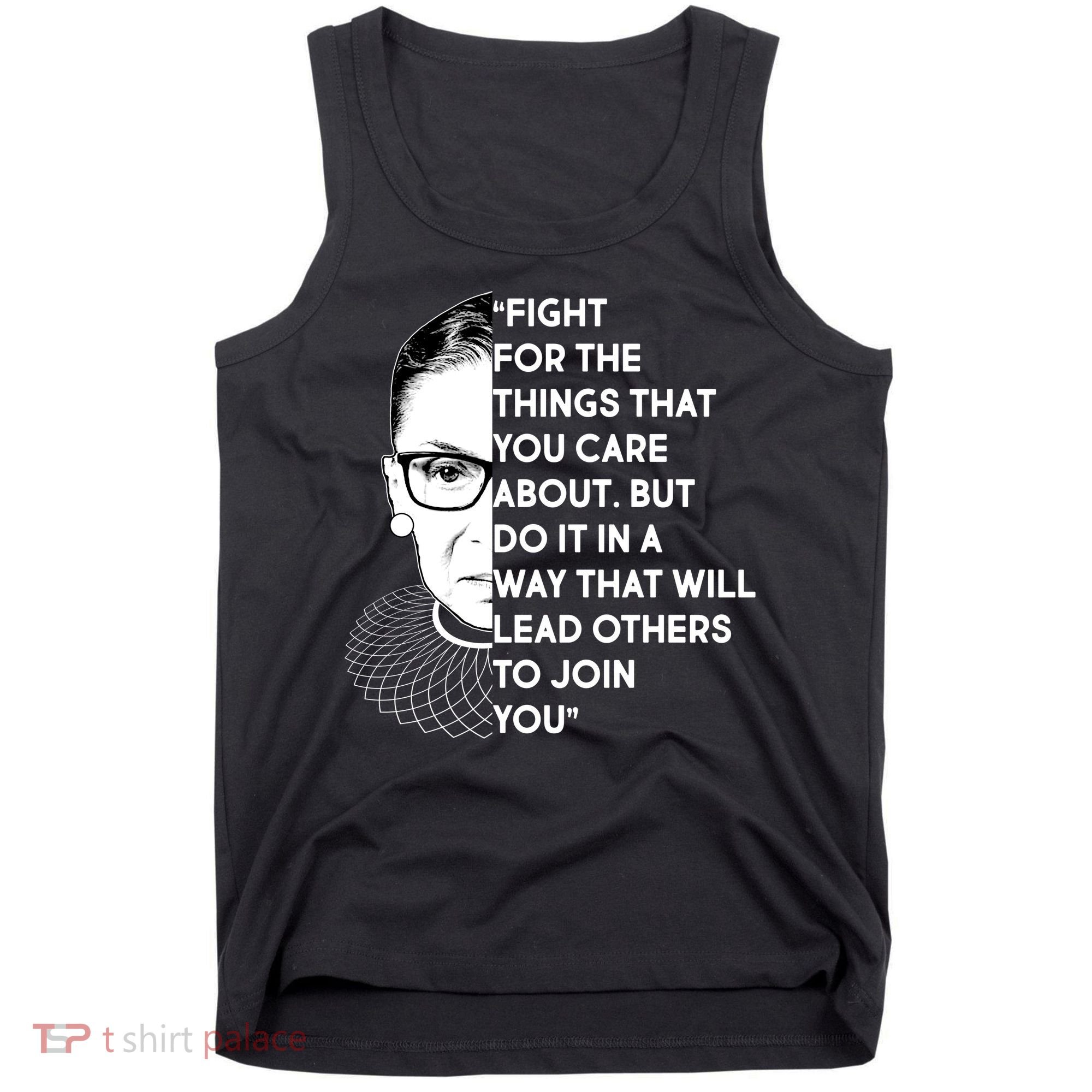 Ruth Bader Ginsburg Fight the Things You Care About Quote Tank Top