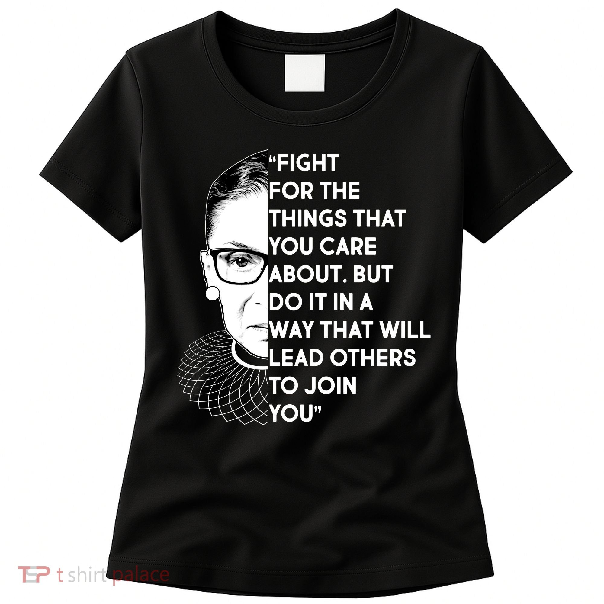 Ruth Bader Ginsburg Fight the Things You Care About Quote Women's T-Shirt