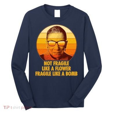 Ruth Bader Ginsburg Fragile Like A Bomb Tribute  Long Sleeve Shirt