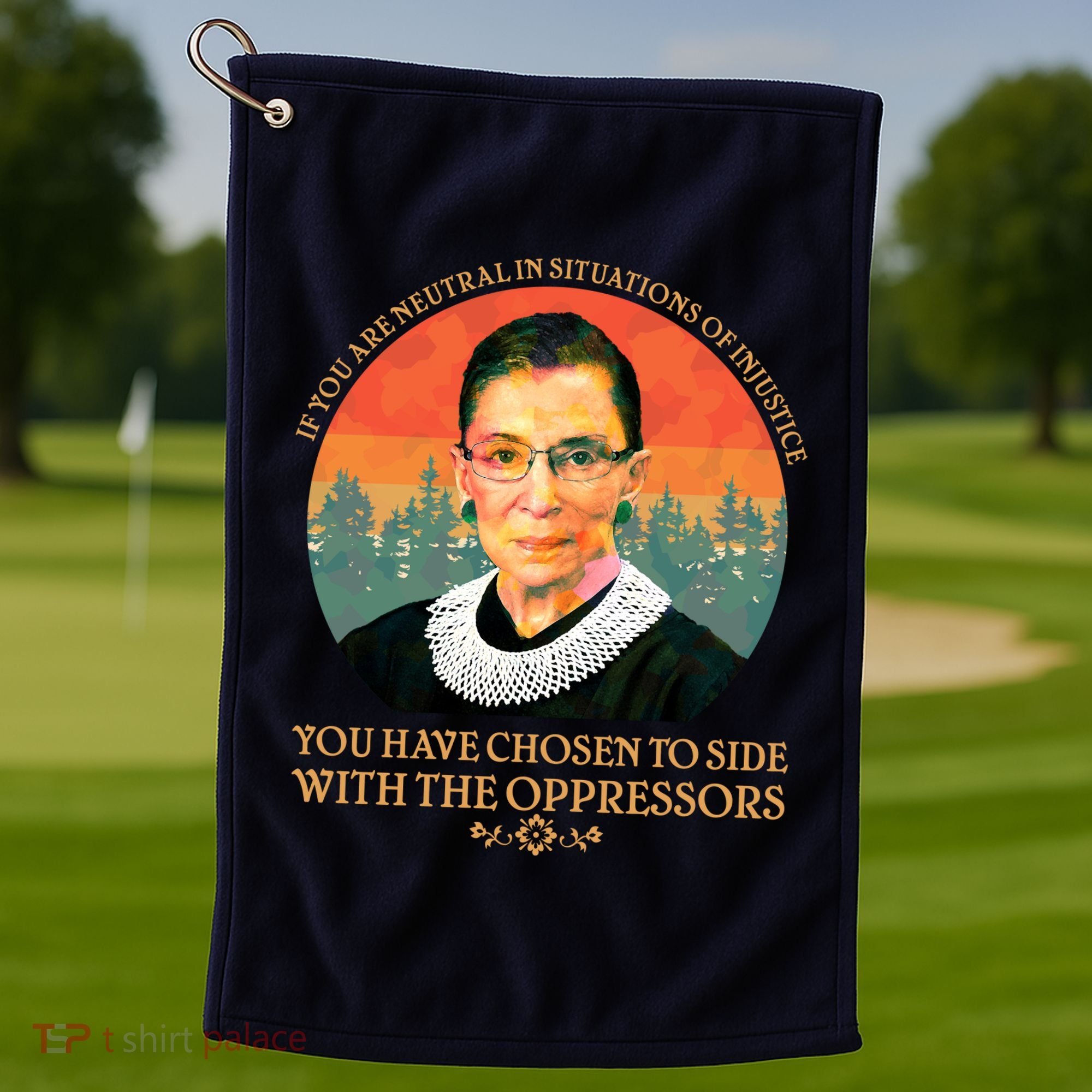 Ruth Bader Ginsburg Injustice Oppressors RBG Quote Golf Towel
