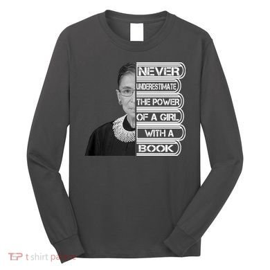 Ruth Never Underestimate a Power of a Book Long Sleeve Shirt