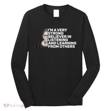 Ruther Bader Ginsburg Listens And Learns Long Sleeve Shirt