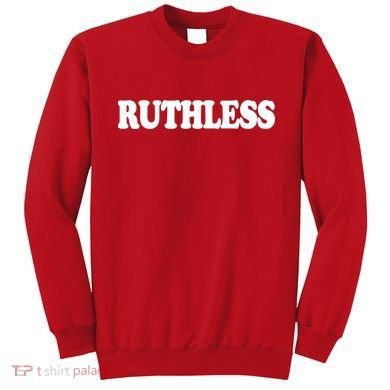 Ruthless Sweatshirt