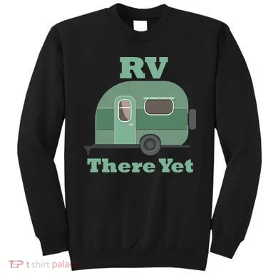 RV There Yet Sweatshirt