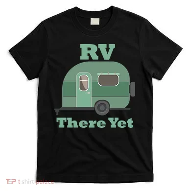 RV There Yet T-Shirt