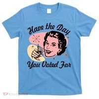 Retro Vintage 1950s Have The Day You Voted For T-Shirt thumb 0