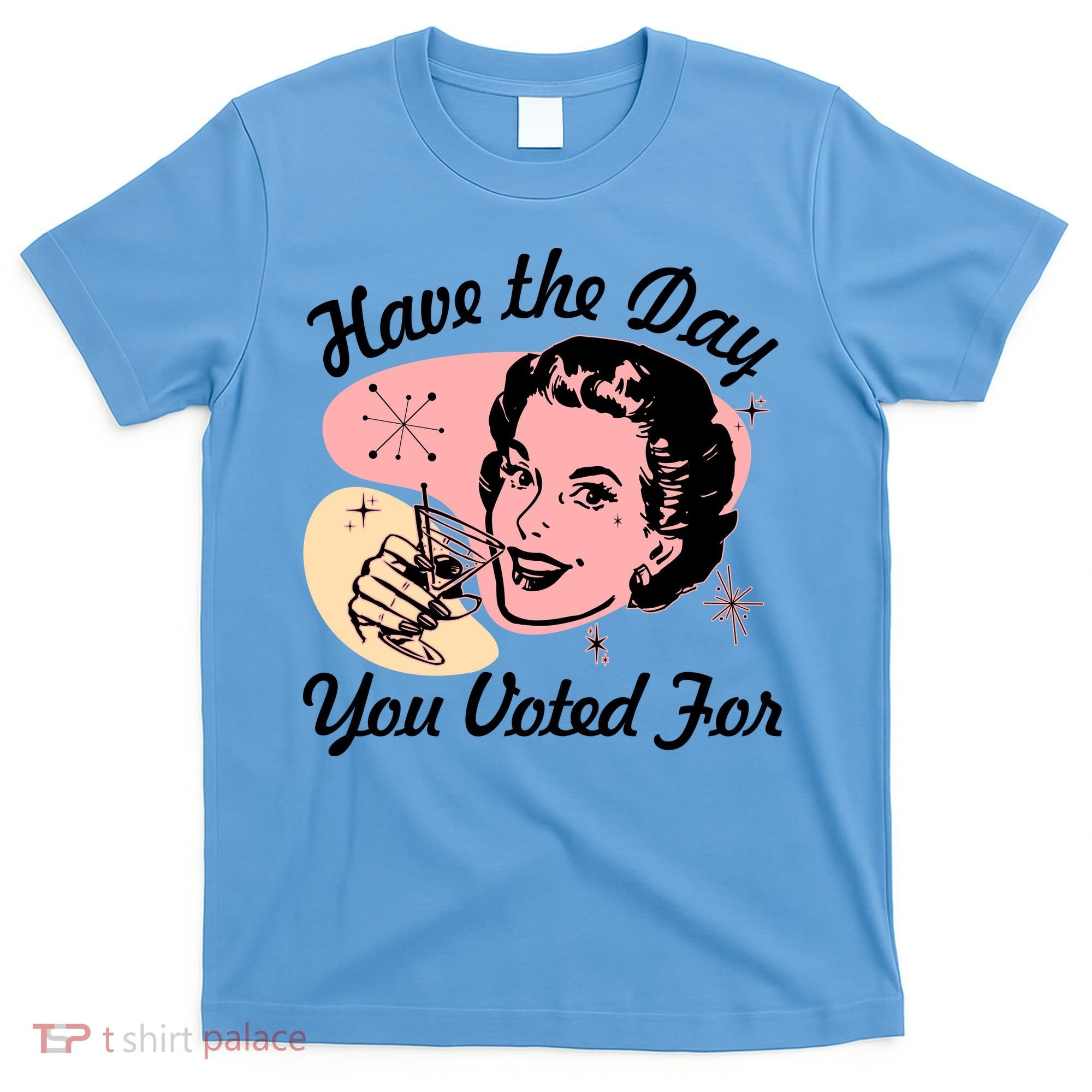 Retro Vintage 1950s Have The Day You Voted For T-Shirt