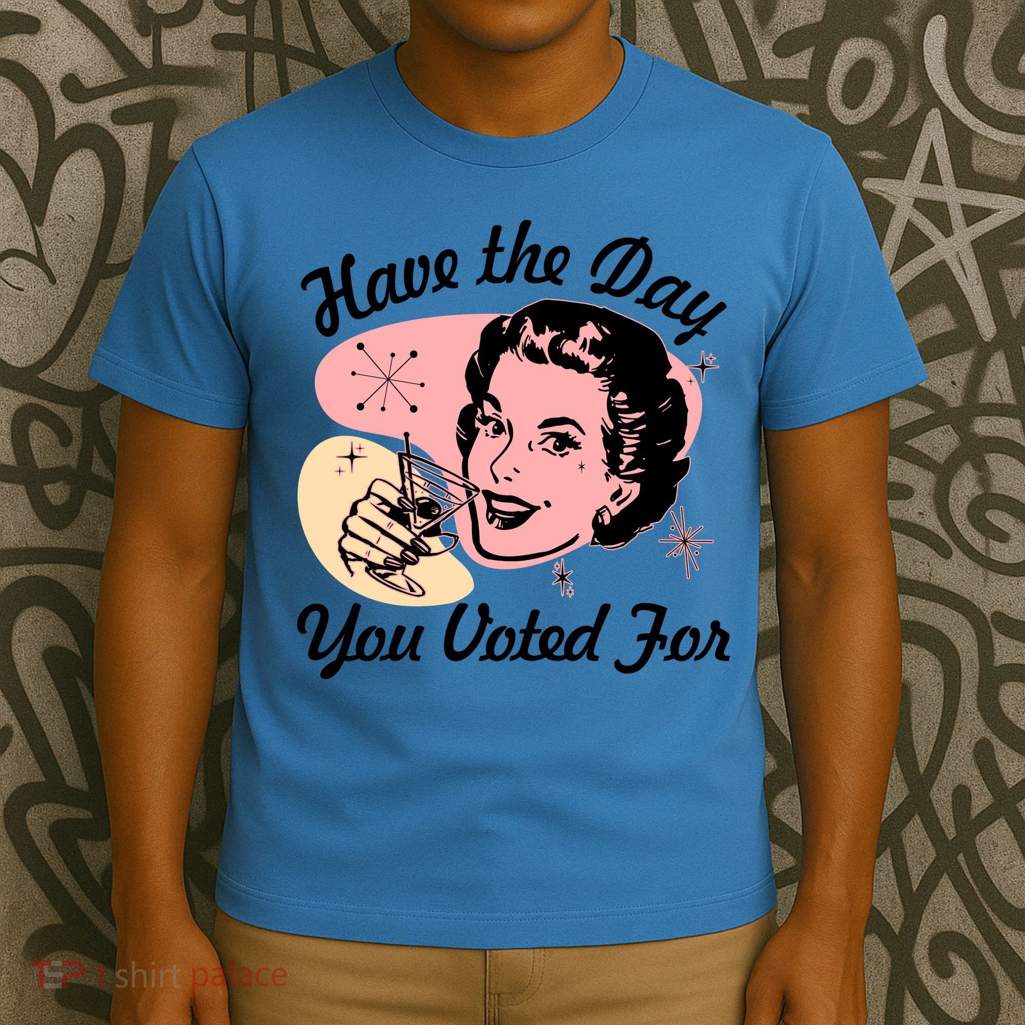Retro Vintage 1950s Have The Day You Voted For T-Shirt