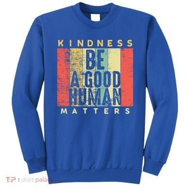Retro Vintage Be A Good Human Kindness Matters Giftbe Kind Gift Cool Gift Sweatshirt