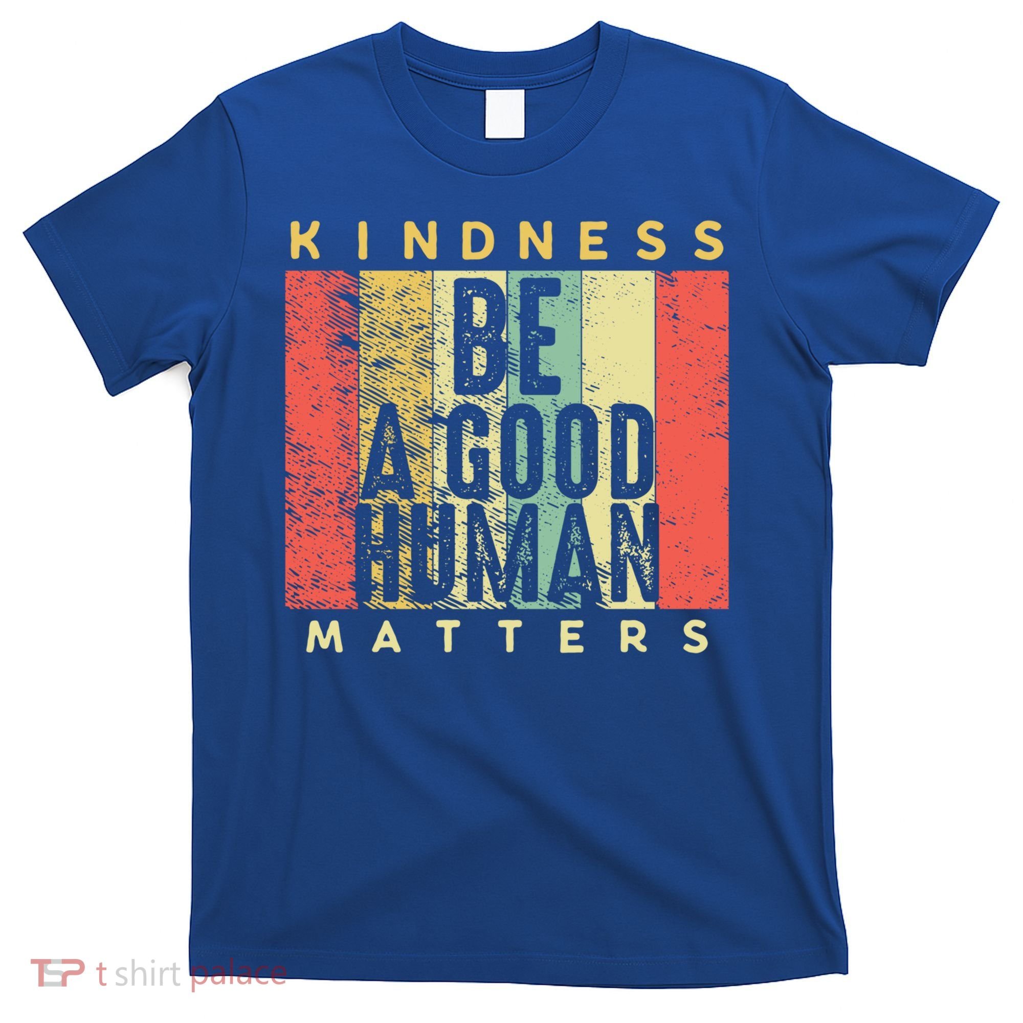 Retro Vintage Be A Good Human Kindness Matters Giftbe Kind Gift Cool Gift T-Shirt