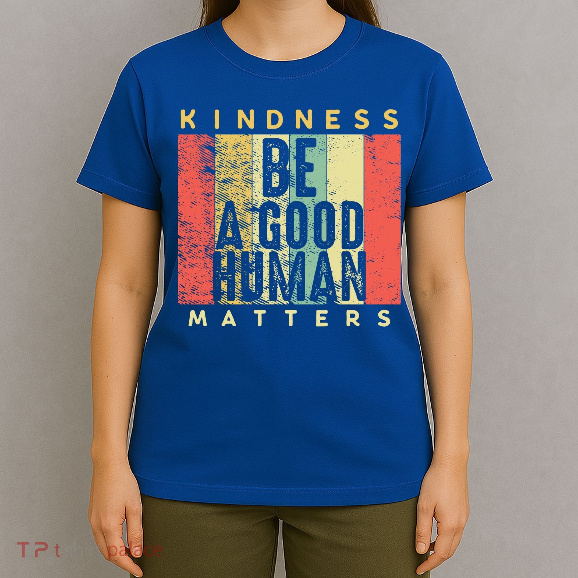 Retro Vintage Be A Good Human Kindness Matters Giftbe Kind Gift Cool Gift T-Shirt