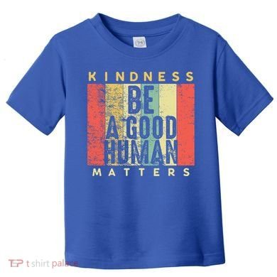 Retro Vintage Be A Good Human Kindness Matters Giftbe Kind Gift Cool Gift Toddler T-Shirt