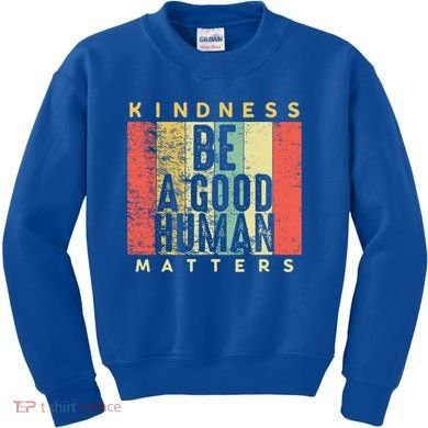 Retro Vintage Be A Good Human Kindness Matters Giftbe Kind Gift Cool Gift Kids Sweatshirt