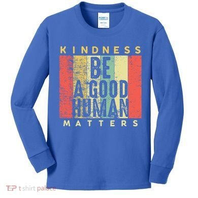 Retro Vintage Be A Good Human Kindness Matters Giftbe Kind Gift Cool Gift Kids Long Sleeve Shirt
